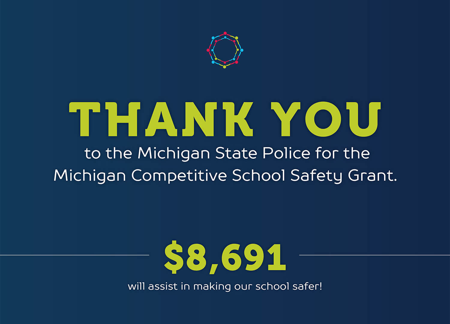 CMA - THANK YOU to the Michigan State Police for the Michigan Competitive School Safety Grant. $8,691 will assist in making our school safer!