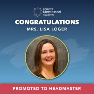 Creative Montessori Academy Headmaster Lisa Loger is recognized as promoted to Headmaster of the school as of Today, August 2nd, 2022.